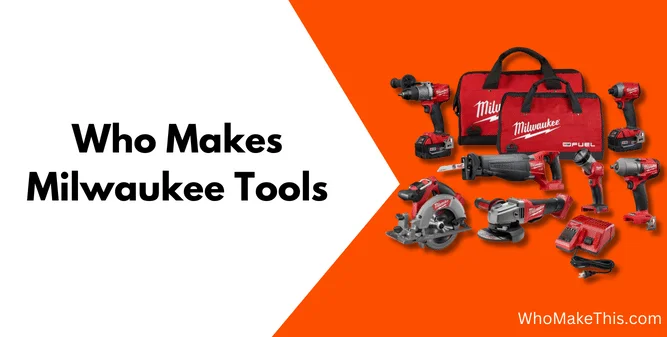 Who Makes Milwaukee Tools