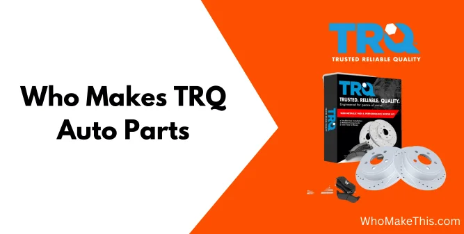 Who Makes TRQ Auto Parts