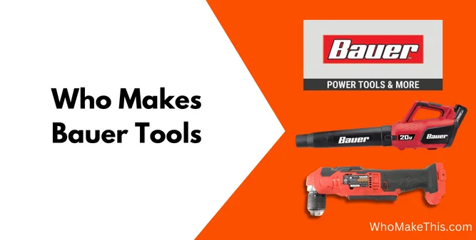 Who Makes Bauer Tools