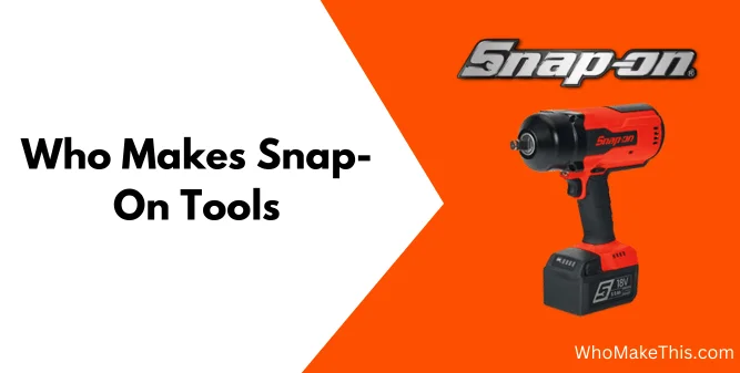 Who Makes snap on tools