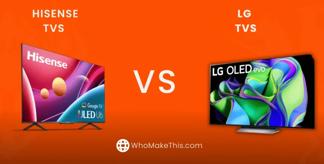 Hisense TVs vs LG Tvs
