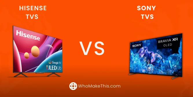 Hisense TVs vs Sony TVs