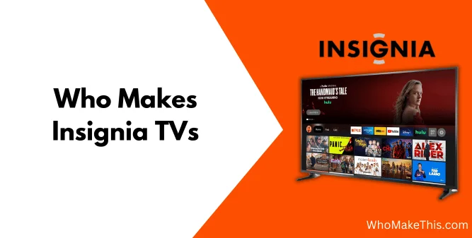 Who Makes Insignia TVs