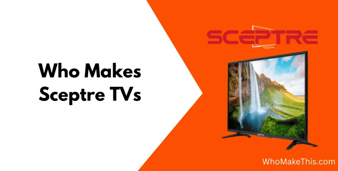 Who Makes Sceptre TVs