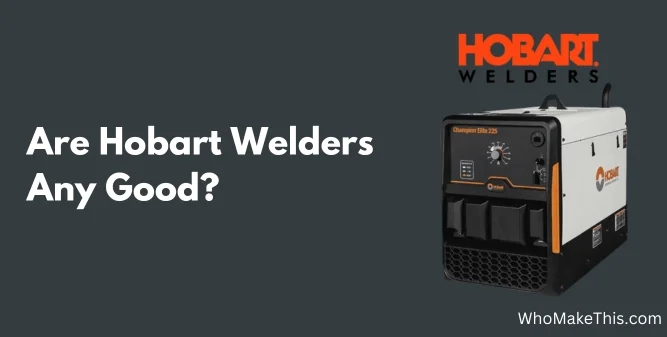 Are Hobart Welders Any Good