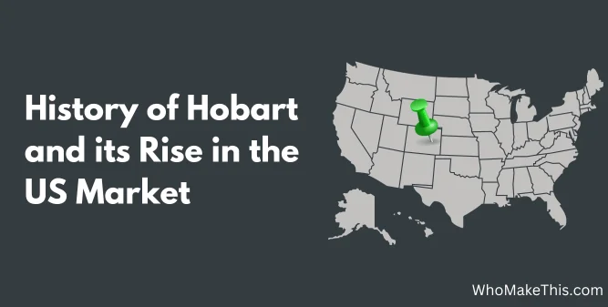 History of Hobart and its Rise in the US