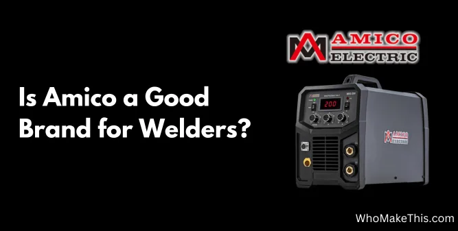 Is Amico a Good Brand for Welders