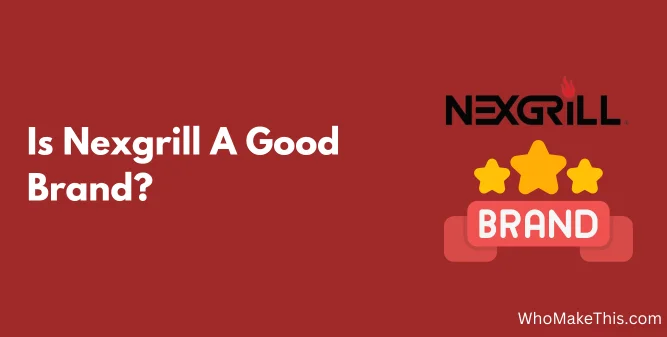 Is Nexgrill A Good Brand