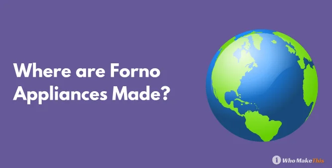 Where are Forno Appliances Made