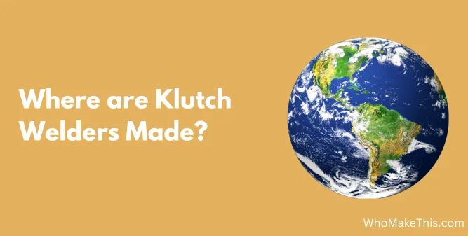 Where are Klutch Welders Made