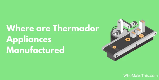 Where are Thermador Appliances Manufactured