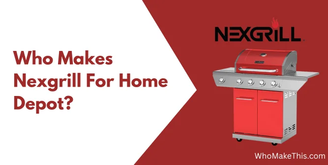 Who Makes Nexgrill For Home Depot