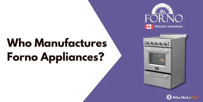 Who Manufactures Forno Appliances