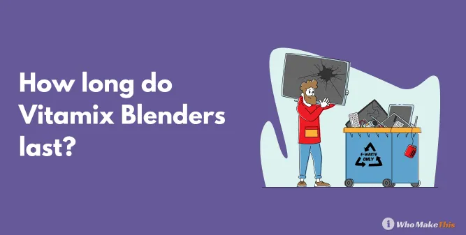 How long do Vitamix Blenders last